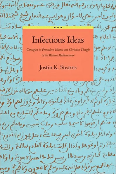 Infectious Ideas: Contagion in Premodern Islamic and Christian Thought in the Western Mediterranean