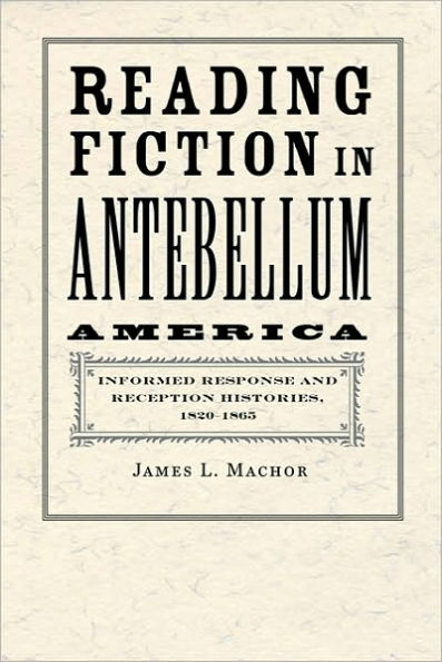 Reading Fiction Antebellum America: Informed Response and Reception Histories, 1820-1865