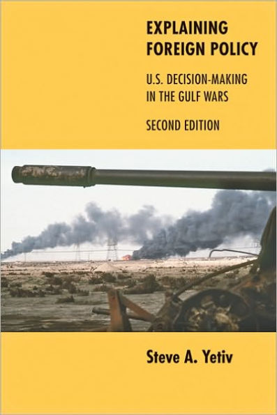 Explaining Foreign Policy: U.S. Decision-Making in the Gulf Wars / Edition 2