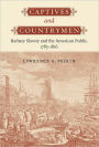 Captives and Countrymen: Barbary Slavery and the American Public, 1785-1816