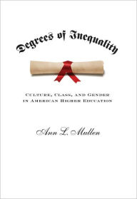 Title: Degrees of Inequality: Culture, Class, and Gender in American Higher Education, Author: Ann L. Mullen