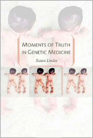 Title: Moments of Truth in Genetic Medicine, Author: M. Susan Lindee