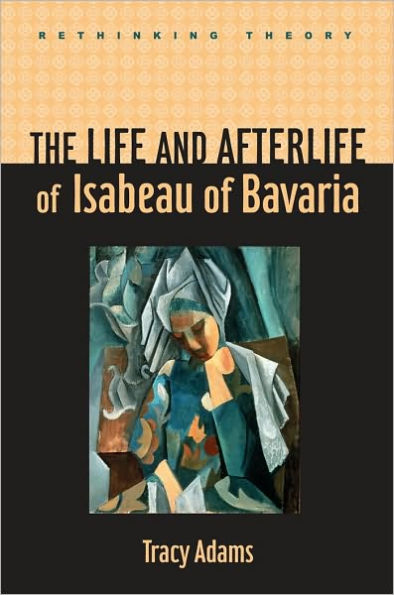 The Life and Afterlife of Isabeau of Bavaria