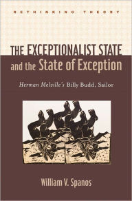 Title: The Exceptionalist State and the State of Exception: Herman Melville's Billy Budd, Sailor, Author: William V. Spanos