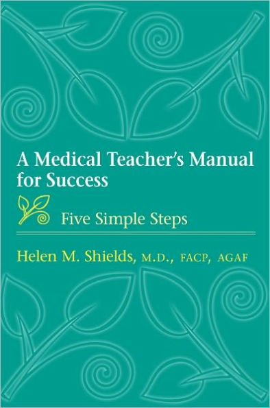 A Medical Teacher's Manual for Success: Five Simple Steps