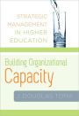 Building Organizational Capacity: Strategic Management in Higher Education