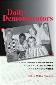 Title: Daily Demonstrators: The Civil Rights Movement in Mennonite Homes and Sanctuaries, Author: Tobin Miller Shearer