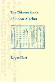 Title: The Chinese Roots of Linear Algebra, Author: Roger Hart