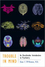 Trouble in Mind: An Unorthodox Introduction to Psychiatry