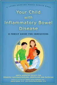 Title: Your Child with Inflammatory Bowel Disease: A Family Guide for Caregiving, Author: North American Society for Pediatric Gastroenterology