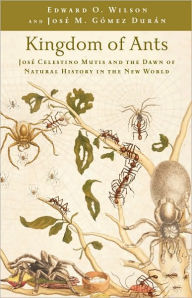 Title: Kingdom of Ants: José Celestino Mutis and the Dawn of Natural History in the New World, Author: Edward O. Wilson