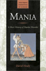 Title: Mania: A Short History of Bipolar Disorder, Author: David Healy