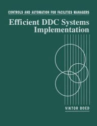 Title: Controls and Automation for Facilities Managers: Efficient DDC Systems Implementation / Edition 1, Author: Viktor Boed