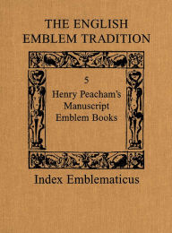 Title: The English Emblem Tradition: Volume 5: Henry Peacham's Manuscript Emblem Books / Edition 1, Author: Alan R. Young