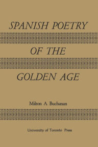 Title: Spanish Poetry of the Golden Age, Author: Milton Alexander Buchanan