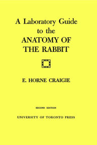 Title: A Laboratory Guide to the Anatomy of The Rabbit: Second Edition, Author: Edward H. Craigie