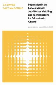 Title: Information in the Labour Market: Job-Worker Matching and Its Implications for Education in Ontario, Author: James B. Davies