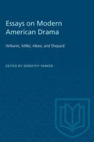 Title: Essays on Modern American Drama: Williams, Miller, Albee, & Shepard, Author: Dorothy Parker