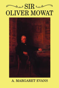 Title: Sir Oliver Mowat, Author: Anna Margaret Evans