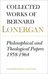 Title: Philosophical and Theological Papers,1958-1964, Author: Bernard Lonergan