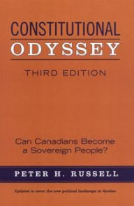Title: Constitutional Odyssey: Can Canadians Become a Sovereign People?, Third Edition / Edition 3, Author: Peter H. Russell