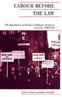 Labour Before The Law: Regulation of Workers' Collective Action Canada, 1900-1948