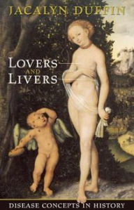 Title: Lovers and Livers: Disease Concepts in History / Edition 2, Author: Jacalyn Duffin