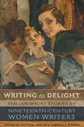 Writing to Delight: Italian Short Stories by Nineteenth-Century Women Writers / Edition 2