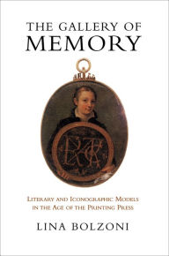 Title: The Gallery of Memory: Literary and Iconographic Models in the Age of the Printing Press / Edition 1, Author: Lina Bolzoni