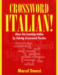 Title: Crossword Italian!: Have Fun Learning Italian by Solving Crossword Puzzles, Author: Marcel Danesi