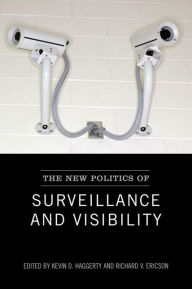 Title: The New Politics Of Surveillance And Visibility / Edition 1, Author: Kevin D. Haggerty