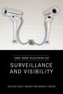 The New Politics Of Surveillance And Visibility / Edition 1