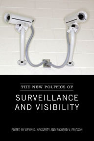 Title: The New Politics of Surveillance and Visibility / Edition 1, Author: Kevin D. Haggerty