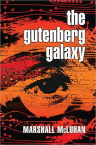 Title: The Gutenberg Galaxy: The Making of Typographic Man / Edition 1, Author: Marshall McLuhan