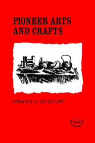 Title: Pioneer Arts and Crafts, Author: Edwin C. Guillet