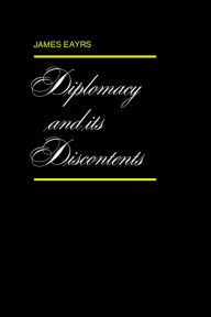 Title: Diplomacy and its Discontents, Author: James Eayrs