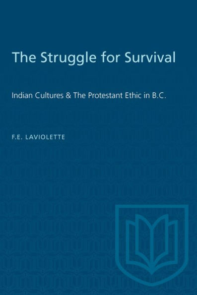 The Struggle for Survival: Indian Cultures & The Protestant Ethic in B.C.