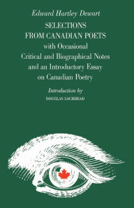 Title: Selections from Canadian Poets: With Occasional Critical and Biographical Notes and an Introductory Essay on Canadian Poetry, Author: Edward H. Dewart