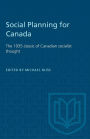 Social Planning for Canada: The 1935 classic of Canadian socialist thought