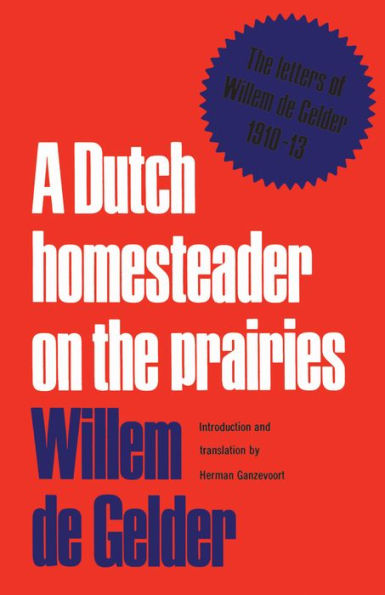 A Dutch Homesteader On The Prairies: Letters of Wilhelm de Gelder 1910-13