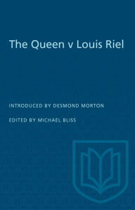 Title: The Queen v Louis Riel, Author: Michael Bliss