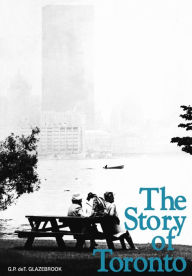 Title: The Story of Toronto, Author: G.P. deT. Glazebrook