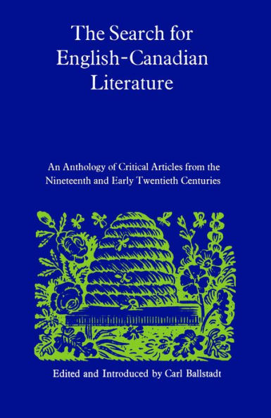 the Search for English-Canadian Literature: An Anthology of Critical Articles from Nineteenth and Early Twentieth Centuries