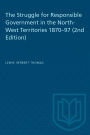 The Struggle for Responsible Government in the North-West Territories 1870-97 (2nd Edition)