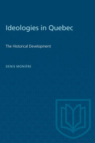 Title: Ideologies in Quebec: The Historical Development, Author: Denis Moniere