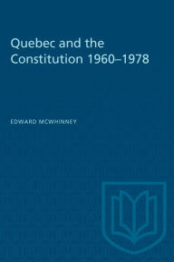 Title: Quebec and the Constitution 1960-1978, Author: Edward McWhinney
