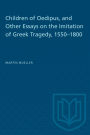 Children of Oedipus, and Other Essays on the Imitation of Greek Tragedy, 1550-1800