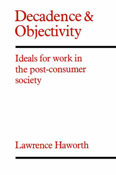 Decadence and Objectivity: Ideals for Work in the Post-consumer Society