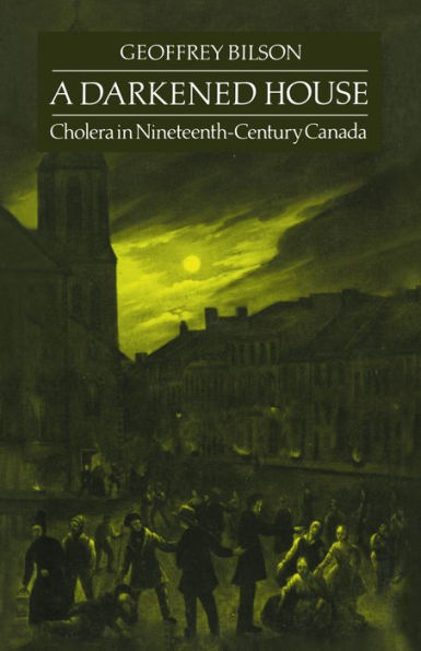 A Darkened House: Cholera Nineteenth-Century Canada