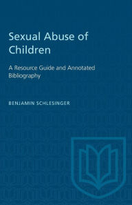 Title: Sexual Abuse of Children: A Resource Guide and Annotated Bibliography, Author: Benjamin Schlesinger